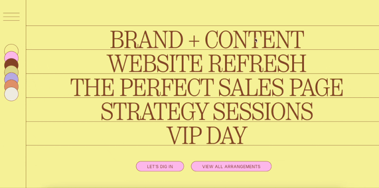 A webpage with a yellow background and a menu with color swatches on the left. The text in the center reads: "BRAND + CONTENT, WEBSITE REFRESH, THE PERFECT SALES PAGE, STRATEGY SESSIONS, VIP DAY." Below are two buttons labeled "LET'S DIG IN" and "VIEW ALL ARRANGEMENTS." Perfect for an expert resource on marketing. - Ketamine
